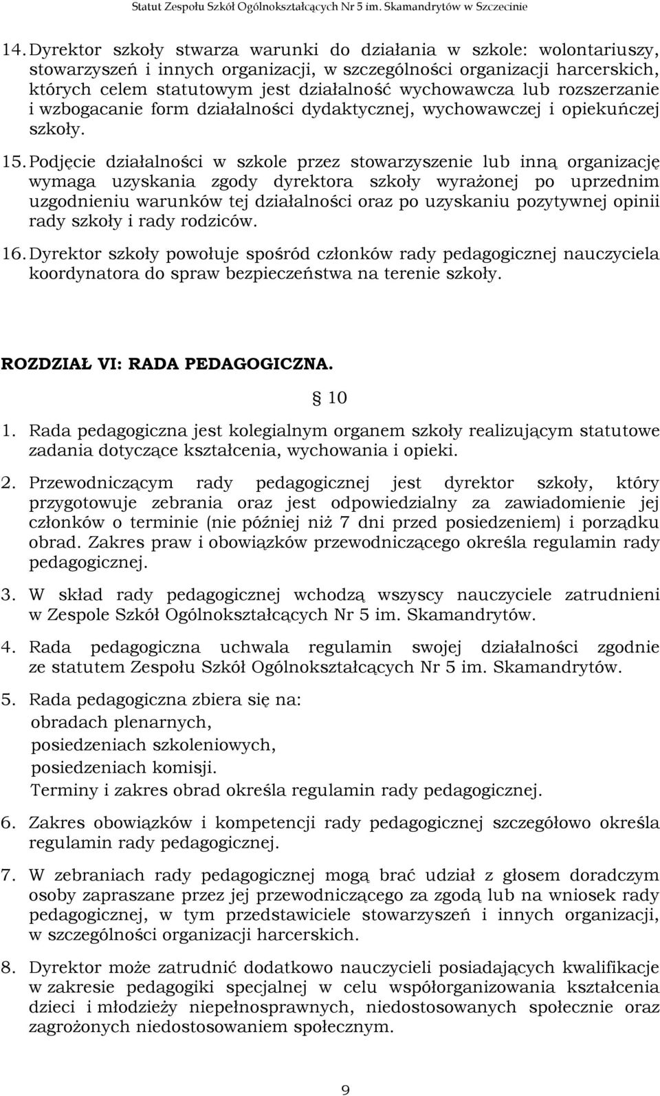 lub rozszerzanie i wzbogacanie form działalności dydaktycznej, wychowawczej i opiekuńczej szkoły. 15.