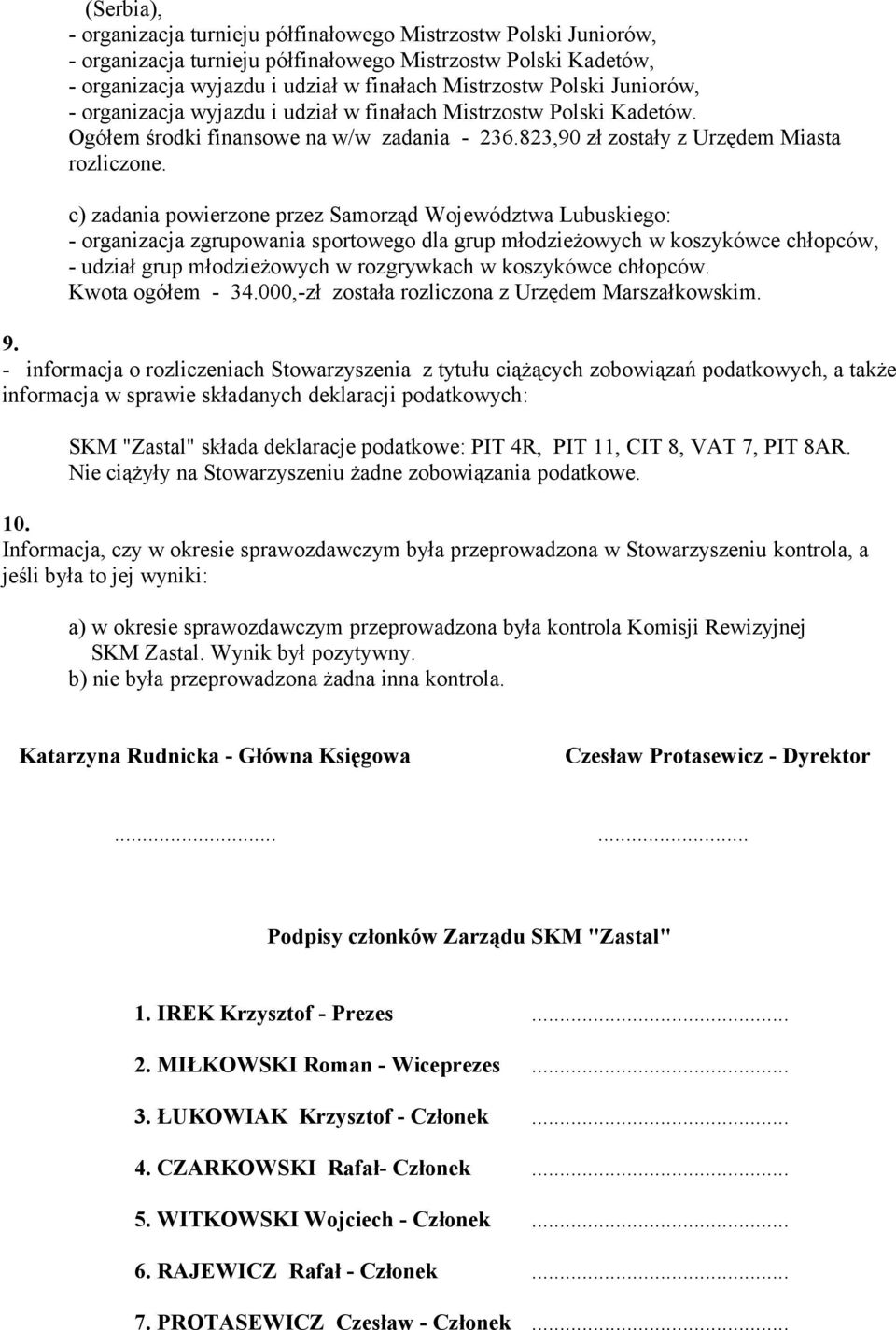 c) zadania powierzone przez Samorząd Województwa Lubuskiego: - organizacja zgrupowania sportowego dla grup młodzieżowych w koszykówce chłopców, - udział grup młodzieżowych w rozgrywkach w koszykówce