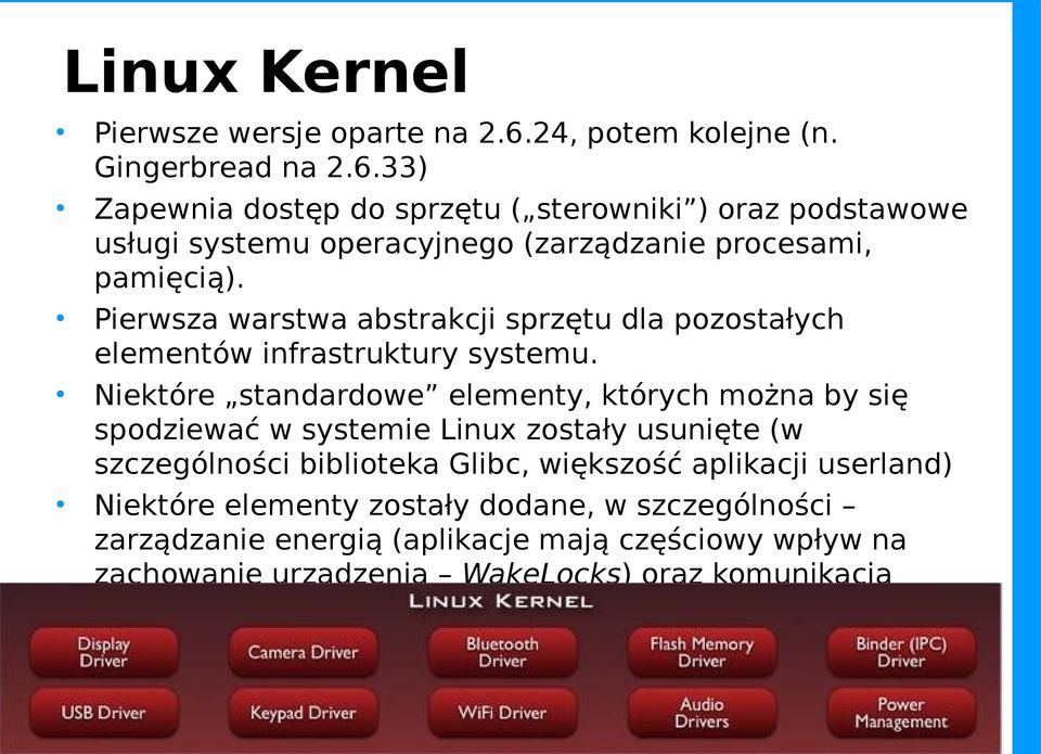 33) Zapewnia dostęp do sprzętu ( sterowniki ) oraz podstawowe usługi systemu operacyjnego (zarządzanie procesami, pamięcią).