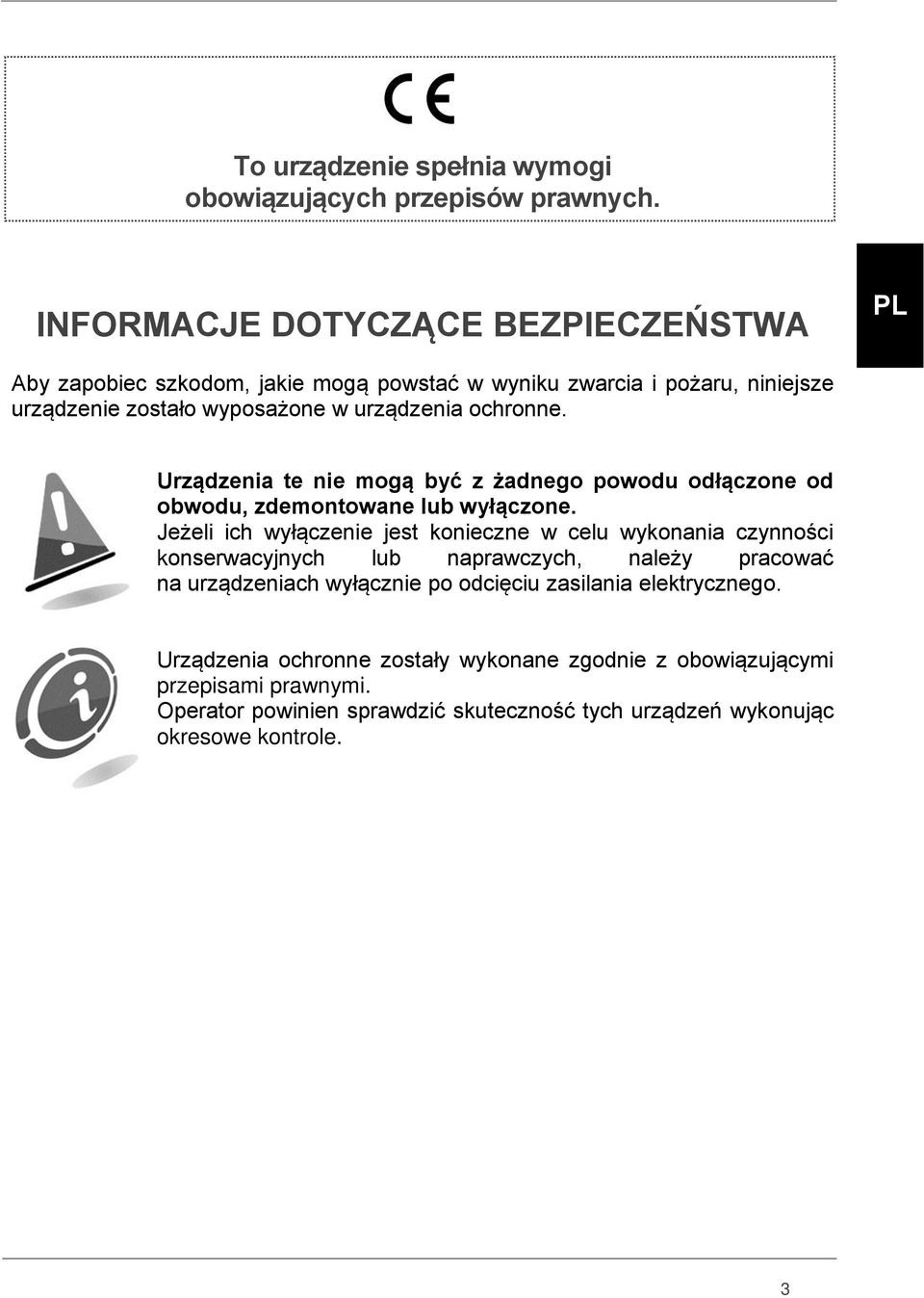 ochronne. Urządzenia te nie mogą być z żadnego powodu odłączone od obwodu, zdemontowane lub wyłączone.