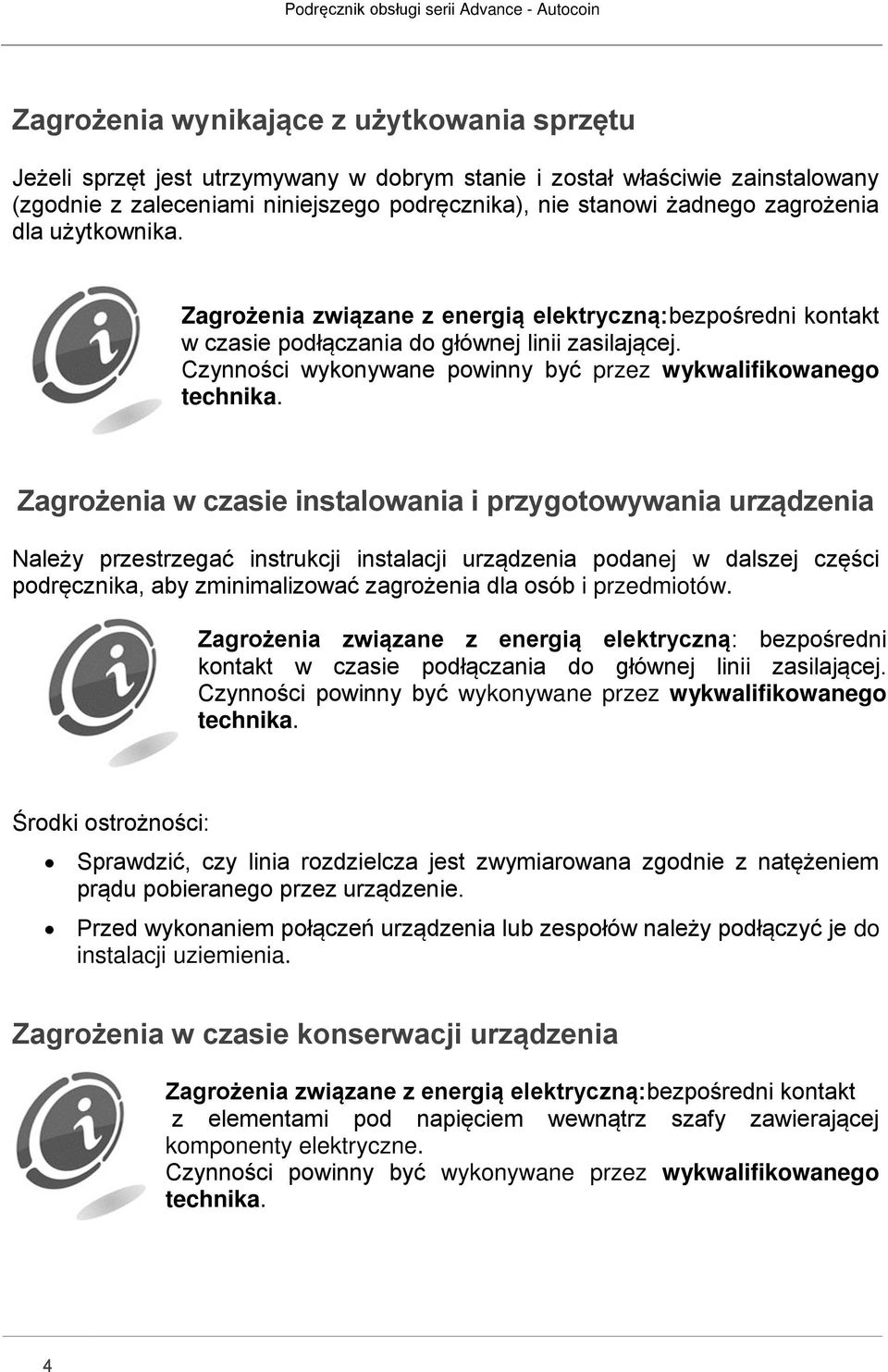 Czynności wykonywane powinny być przez wykwalifikowanego technika.