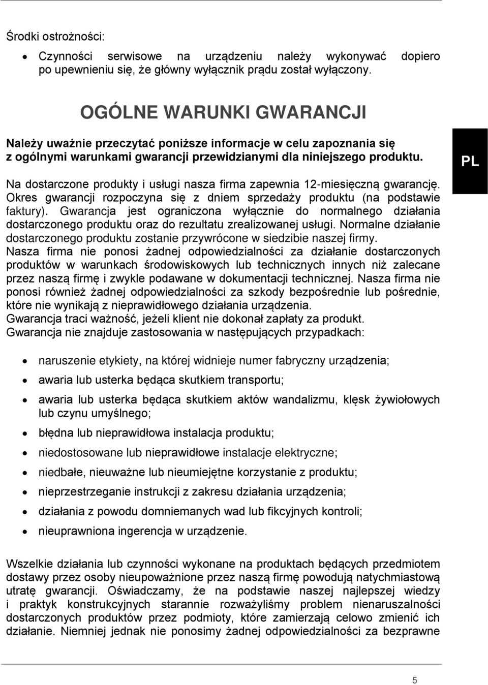 Na dostarczone produkty i usługi nasza firma zapewnia 12-miesięczną gwarancję. Okres gwarancji rozpoczyna się z dniem sprzedaży produktu (na podstawie faktury).