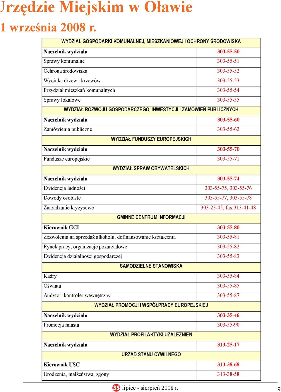 mieszkań komunalnych 303-55-54 Sprawy lokalowe 303-55-55 WYDZIAŁ ROZWOJU GOSPODARCZEGO, INWESTYCJI I ZAMÓWIEŃ PUBLICZNYCH Naczelnik wydziału 303-55-60 Zamówienia publiczne 303-55-62 WYDZIAŁ FUNDUSZY