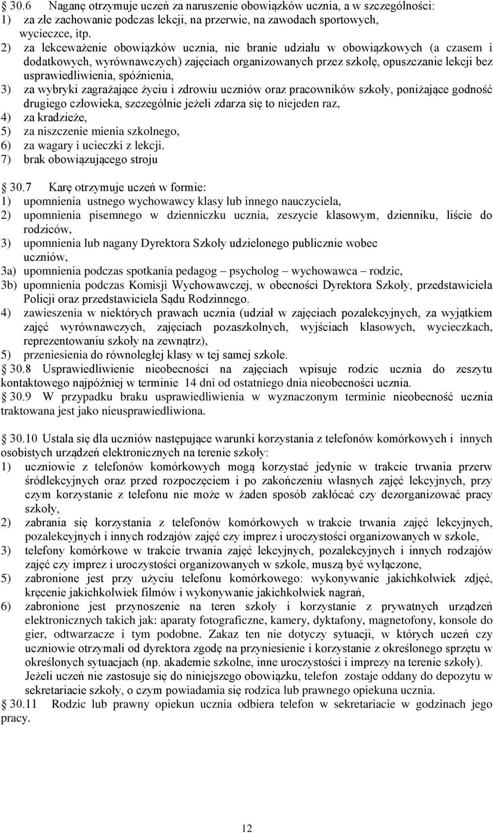 spóźnienia, 3) za wybryki zagrażające życiu i zdrowiu uczniów oraz pracowników szkoły, poniżające godność drugiego człowieka, szczególnie jeżeli zdarza się to niejeden raz, 4) za kradzieże, 5) za