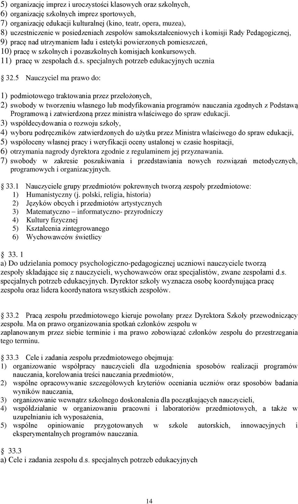 konkursowych. 11) pracę w zespołach d.s. specjalnych potrzeb edukacyjnych ucznia 32.