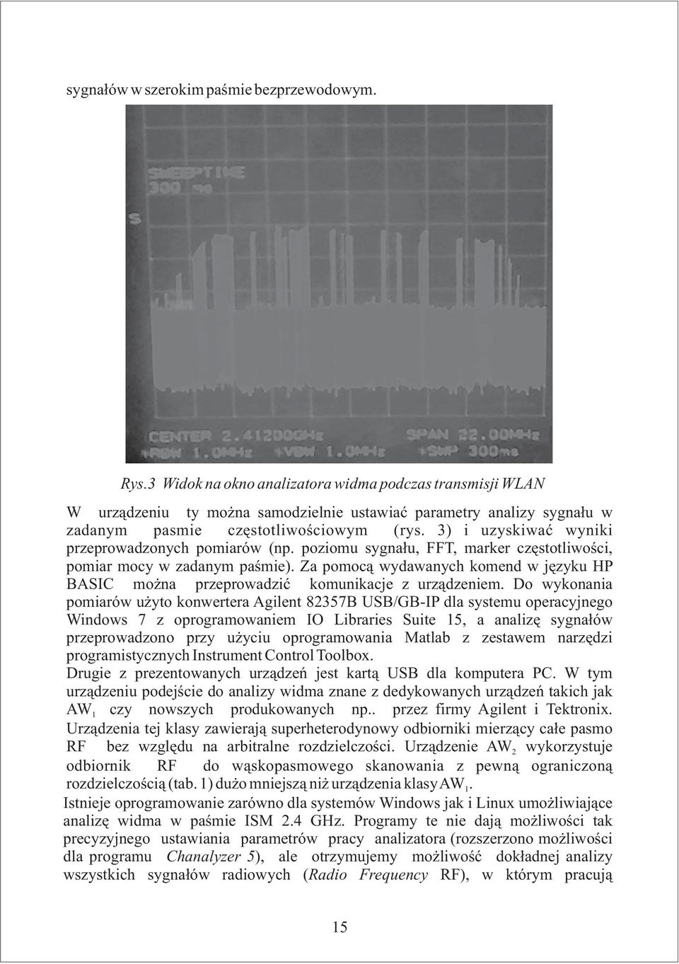 3) i uzyskiwaæ wyniki przeprowadzonych pomiarów (np. poziomu sygna³u, FFT, marker czêstotliwoœci, pomiar mocy w zadanym paœmie).