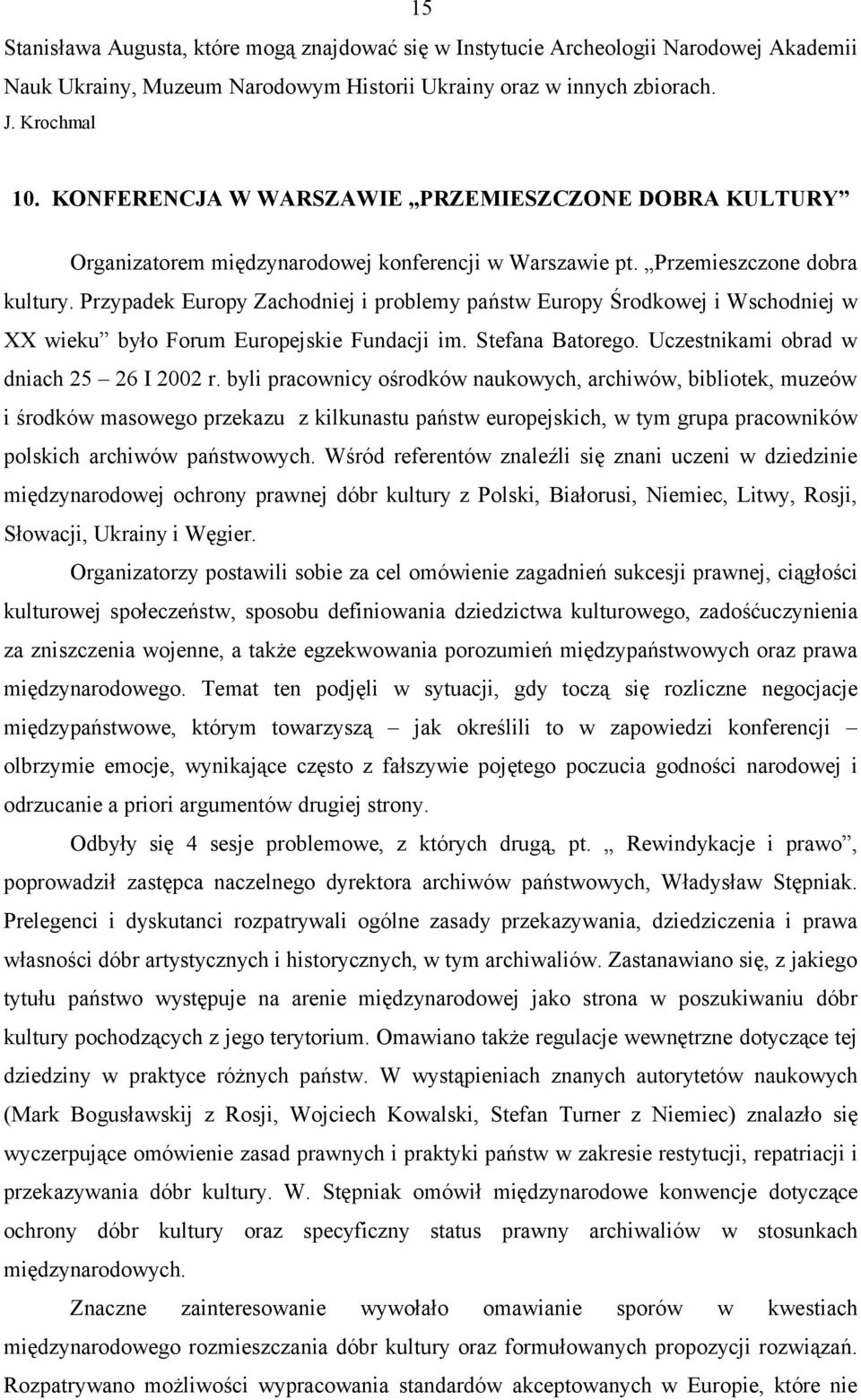 Przypadek Europy Zachodniej i problemy państw Europy Środkowej i Wschodniej w XX wieku było Forum Europejskie Fundacji im. Stefana Batorego. Uczestnikami obrad w dniach 25 26 I 2002 r.