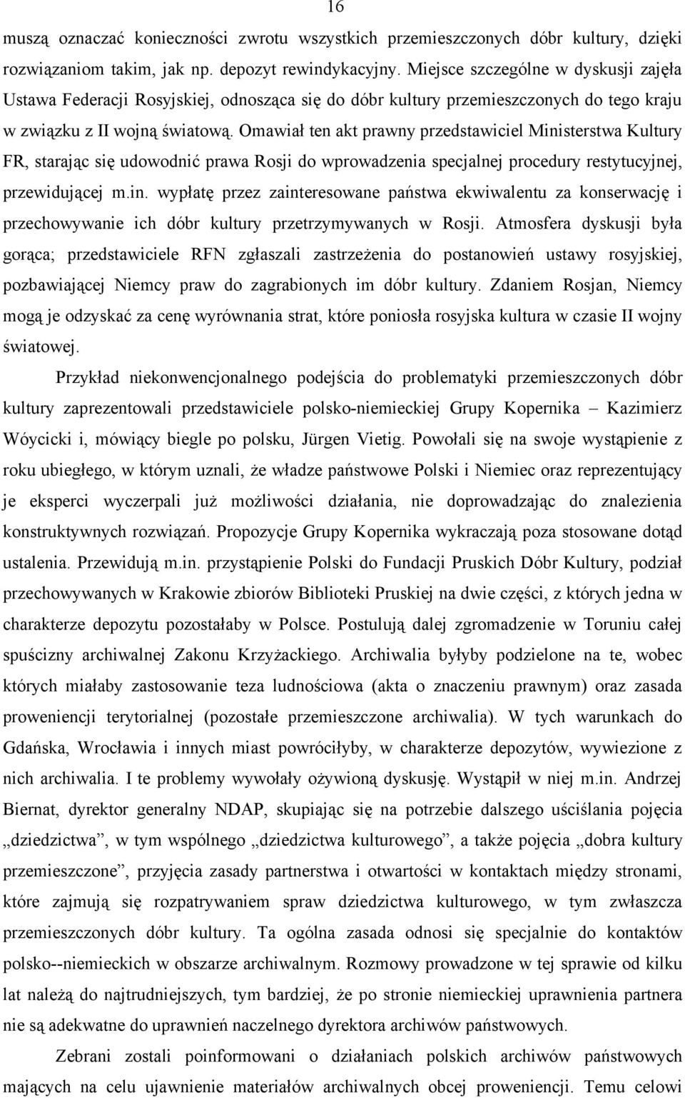 Omawiał ten akt prawny przedstawiciel Ministerstwa Kultury FR, starając się udowodnić prawa Rosji do wprowadzenia specjalnej procedury restytucyjnej, przewidującej m.in. wypłatę przez zainteresowane państwa ekwiwalentu za konserwację i przechowywanie ich dóbr kultury przetrzymywanych w Rosji.