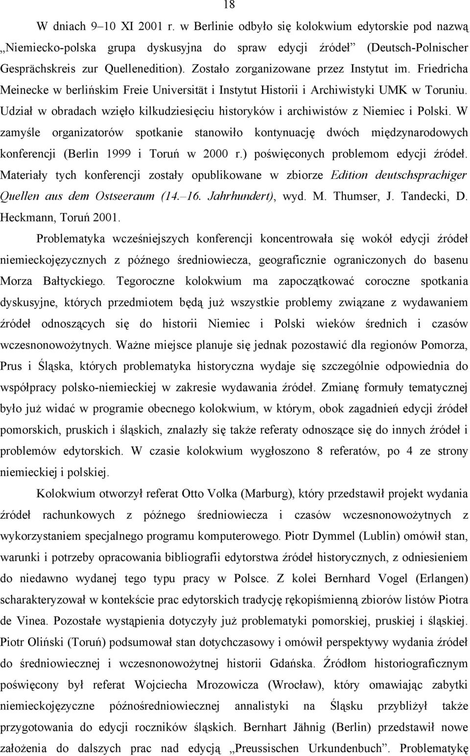 Udział w obradach wzięło kilkudziesięciu historyków i archiwistów z Niemiec i Polski.