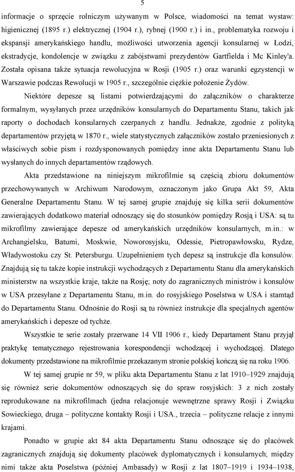 Została opisana także sytuacja rewolucyjna w Rosji (1905 r.) oraz warunki egzystencji w Warszawie podczas Rewolucji w 1905 r., szczególnie ciężkie położenie Żydów.