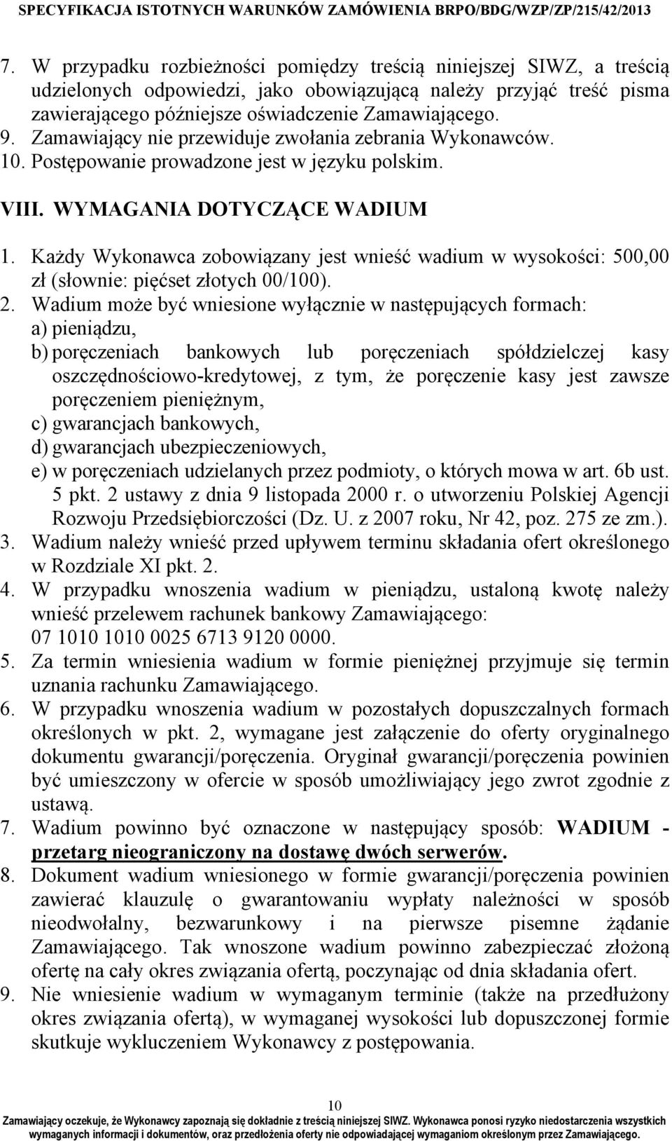 Każdy Wykonawca zobowiązany jest wnieść wadium w wysokości: 500,00 zł (słownie: pięćset złotych 00/100). 2.