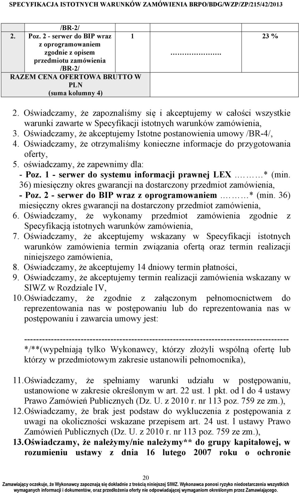 Oświadczamy, że otrzymaliśmy konieczne informacje do przygotowania oferty, 5. oświadczamy, że zapewnimy dla: - Poz. 1 - serwer do systemu informacji prawnej LEX. * (min.