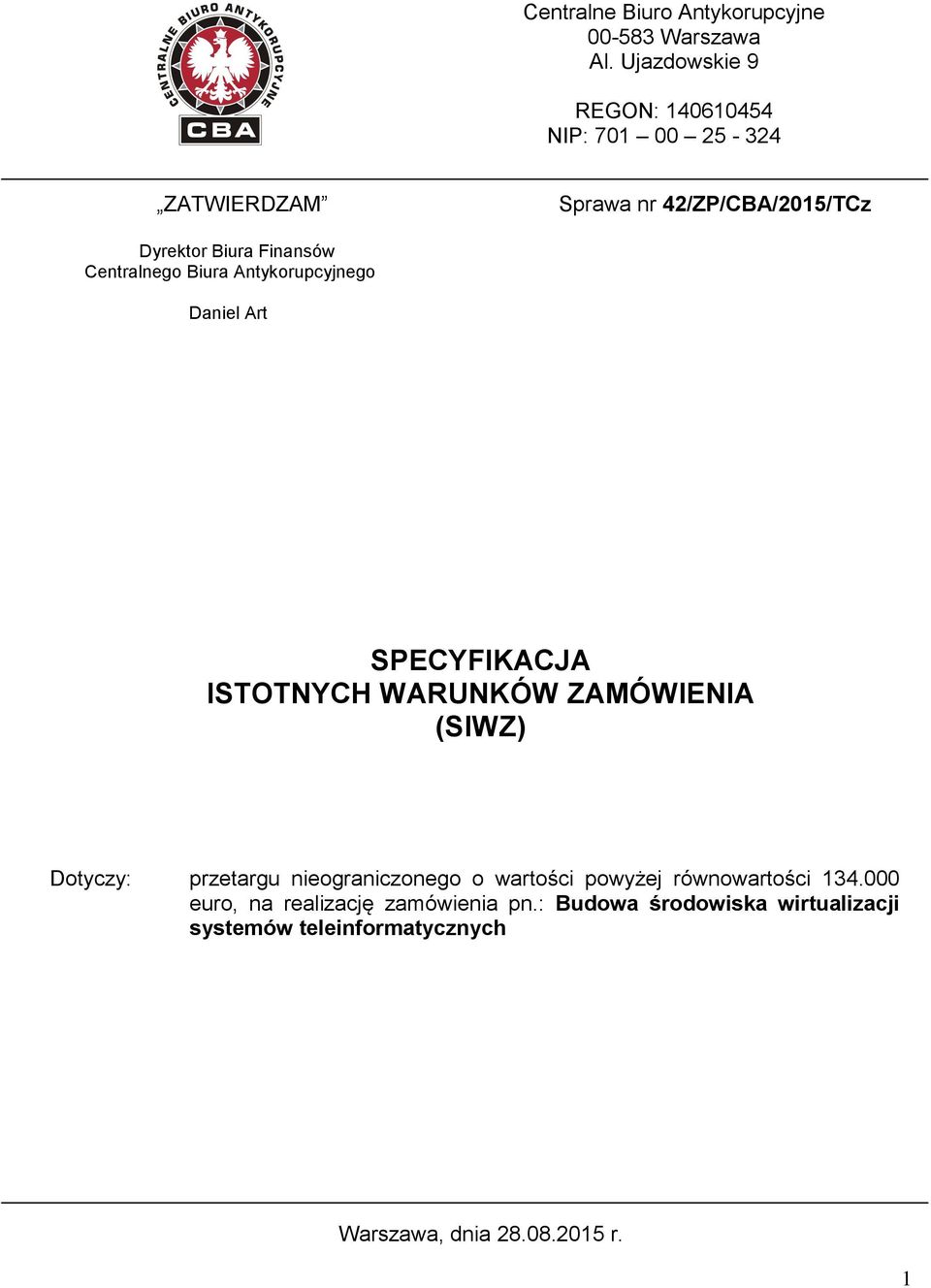 Centralnego Biura Antykorupcyjnego Daniel Art SPECYFIKACJA ISTOTNYCH WARUNKÓW ZAMÓWIENIA (SIWZ) Dotyczy: przetargu