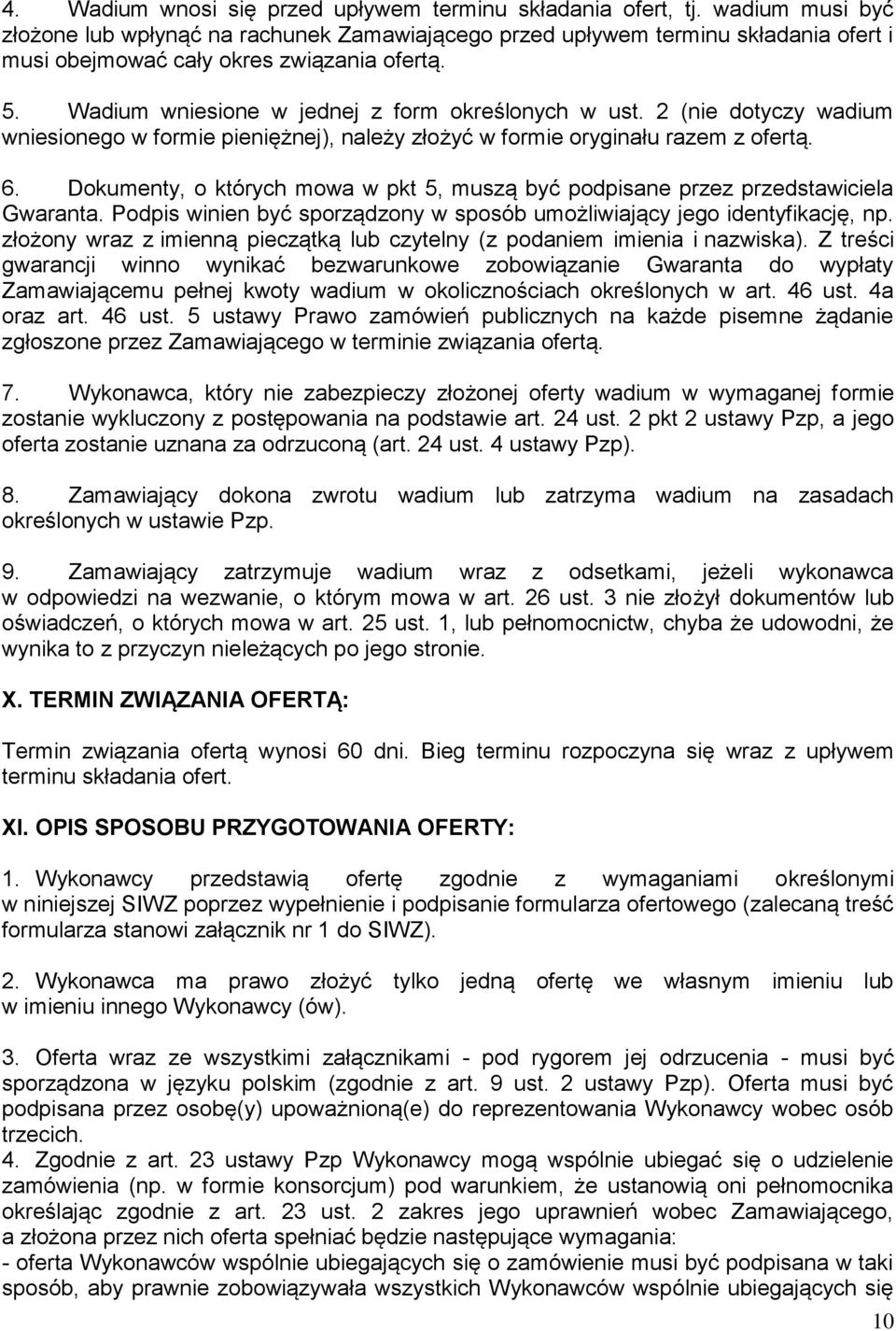 2 (nie dotyczy wadium wniesionego w formie pieniężnej), należy złożyć w formie oryginału razem z ofertą. 6. Dokumenty, o których mowa w pkt 5, muszą być podpisane przez przedstawiciela Gwaranta.