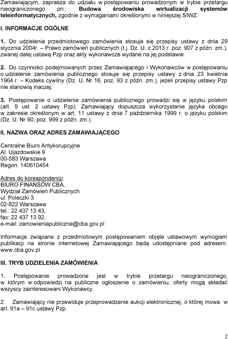 Do udzielenia przedmiotowego zamówienia stosuje się przepisy ustawy z dnia 29 stycznia 2004r. Prawo zamówień publicznych (t.j. Dz. U. z 2013 r. poz. 907 z późn. zm.