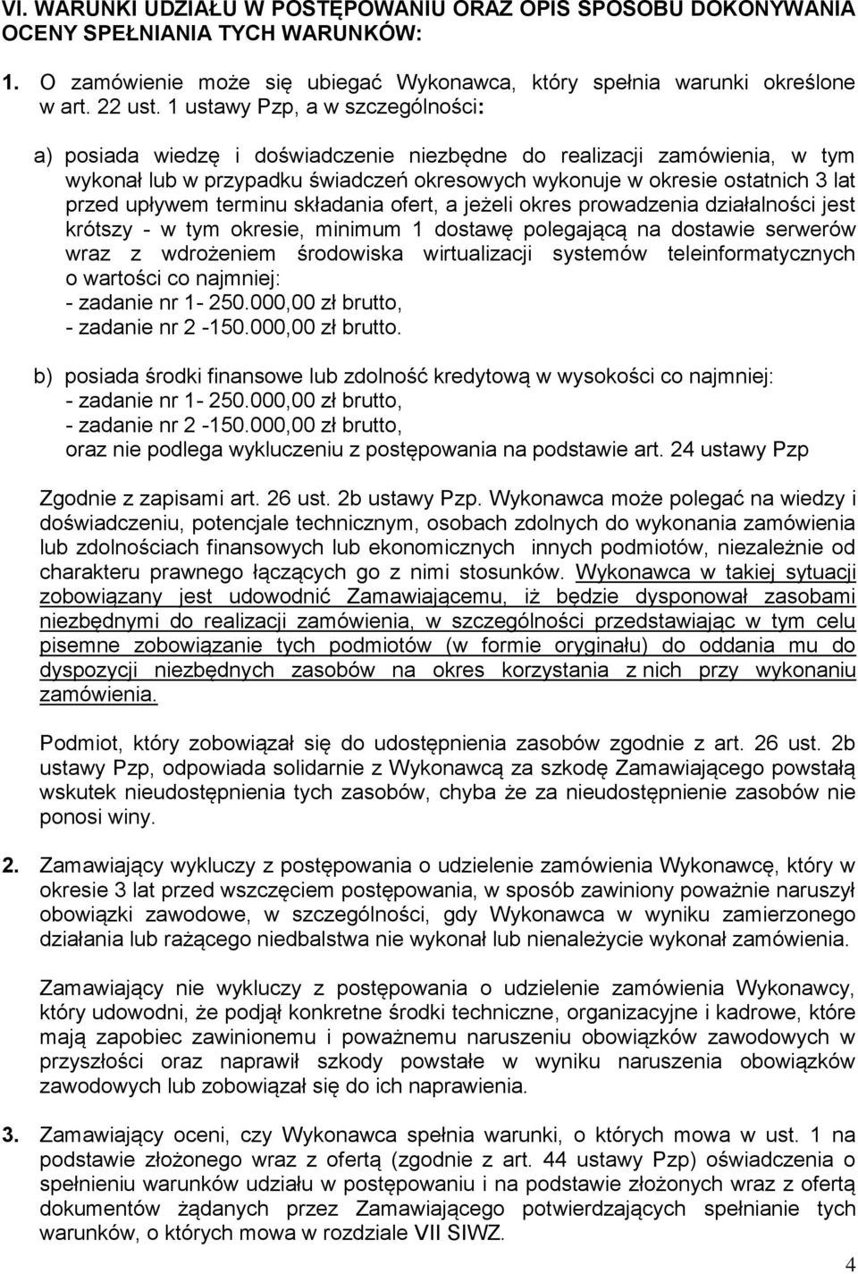 upływem terminu składania ofert, a jeżeli okres prowadzenia działalności jest krótszy - w tym okresie, minimum 1 dostawę polegającą na dostawie serwerów wraz z wdrożeniem środowiska wirtualizacji