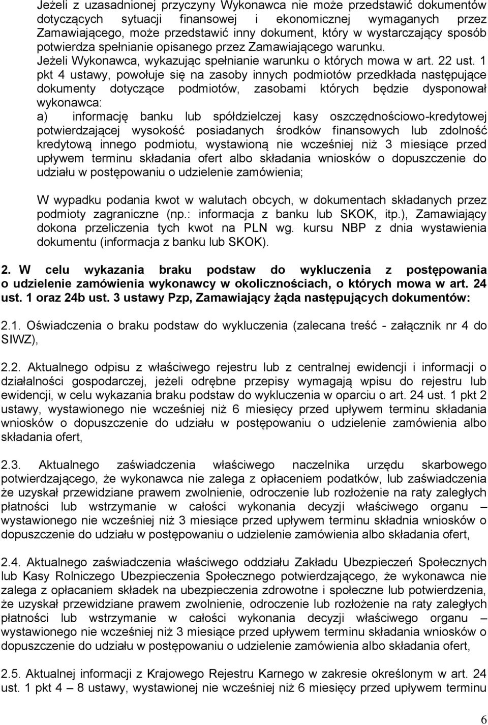 1 pkt 4 ustawy, powołuje się na zasoby innych podmiotów przedkłada następujące dokumenty dotyczące podmiotów, zasobami których będzie dysponował wykonawca: a) informację banku lub spółdzielczej kasy