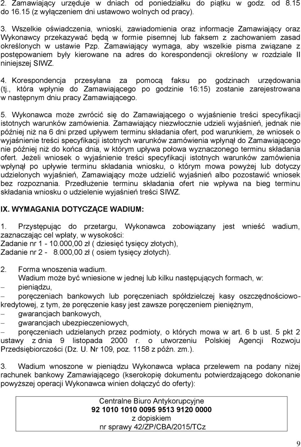 Zamawiający wymaga, aby wszelkie pisma związane z postępowaniem były kierowane na adres do korespondencji określony w rozdziale II niniejszej SIWZ. 4.