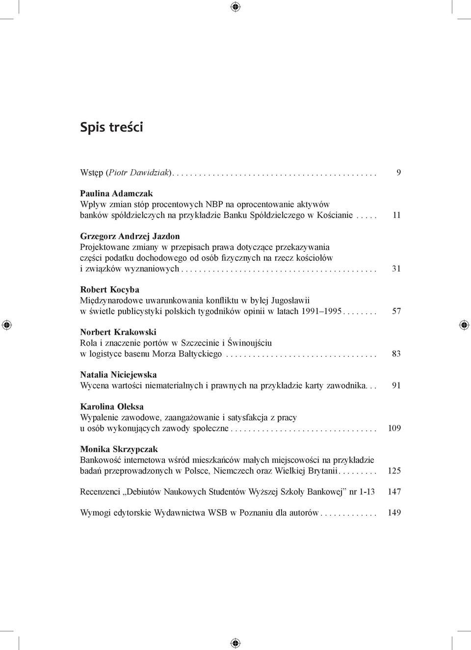 .. 31 Robert Kocyba Międzynarodowe uwarunkowania konfliktu w byłej Jugosławii w świetle publicystyki polskich tygodników opinii w latach 1991 1995.