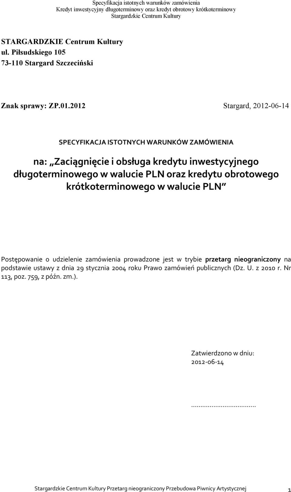 oraz kredytu obrotowego krótkoterminowego w walucie PLN Postępowanie o udzielenie zamówienia prowadzone jest w trybie przetarg nieograniczony na