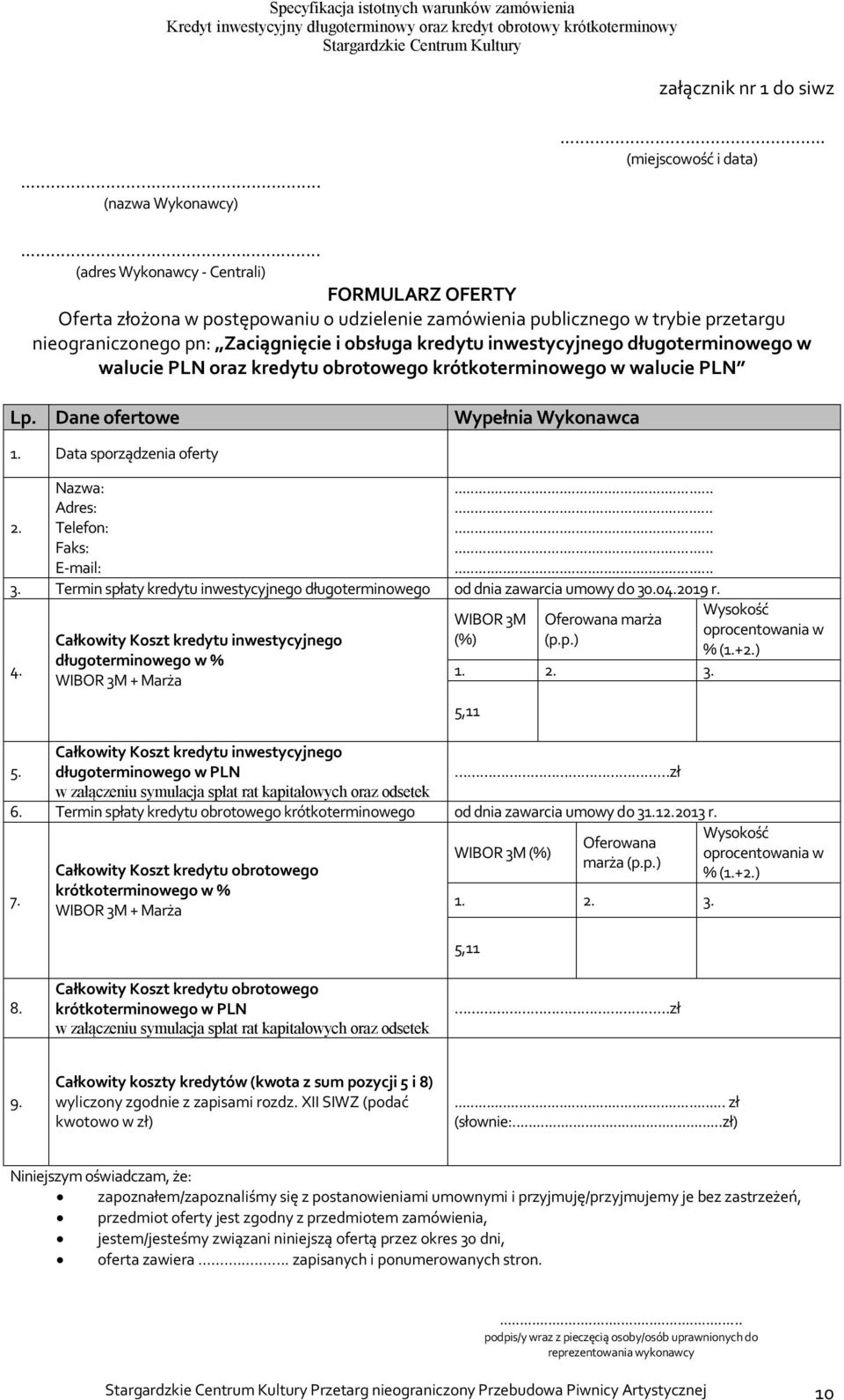inwestycyjnego długoterminowego w walucie PLN oraz kredytu obrotowego krótkoterminowego w walucie PLN Lp. Dane ofertowe Wypełnia Wykonawca 1. Data sporządzenia oferty 2.