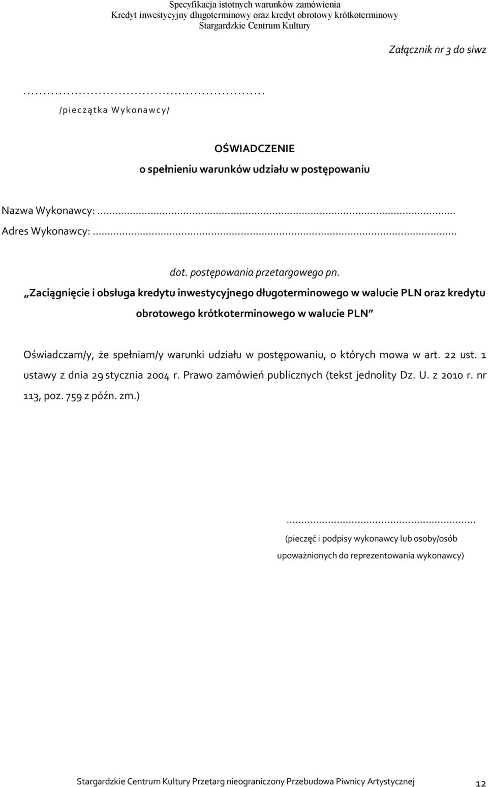 Zaciągnięcie i obsługa kredytu inwestycyjnego długoterminowego w walucie PLN oraz kredytu obrotowego krótkoterminowego w walucie PLN Oświadczam/y, że spełniam/y warunki udziału w