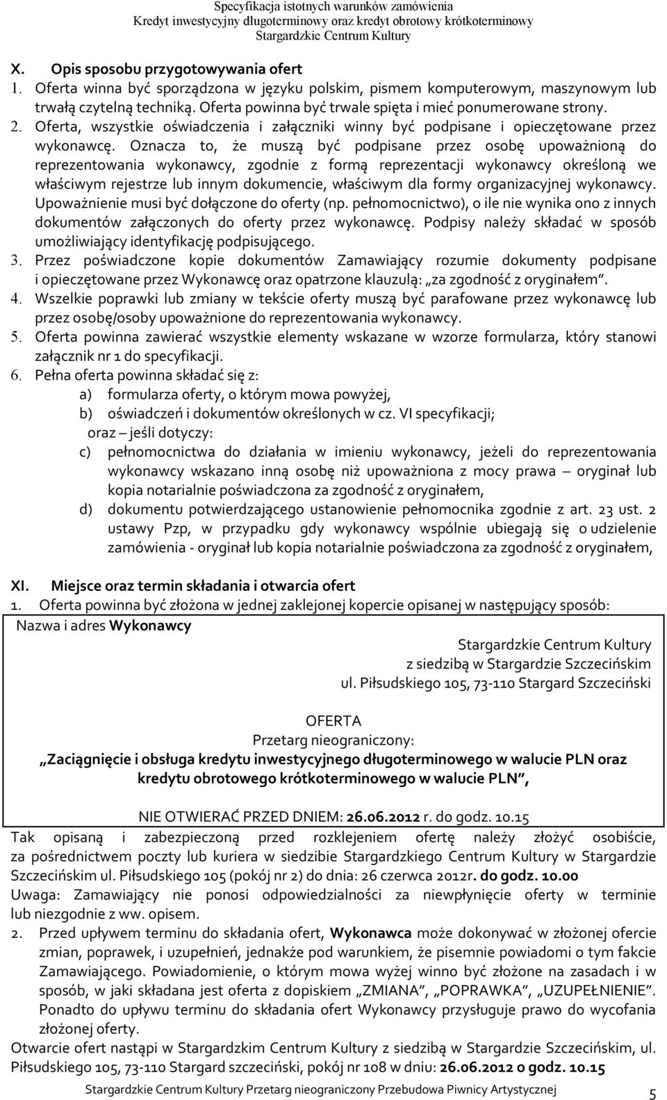 Oznacza to, że muszą być podpisane przez osobę upoważnioną do reprezentowania wykonawcy, zgodnie z formą reprezentacji wykonawcy określoną we właściwym rejestrze lub innym dokumencie, właściwym dla