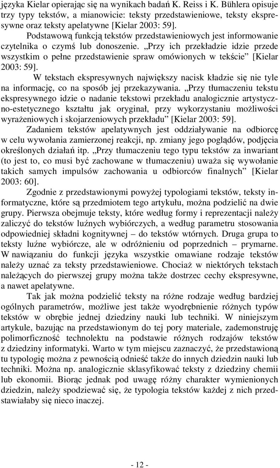 Przy ich przekładzie idzie przede wszystkim o pełne przedstawienie spraw omówionych w tekście [Kielar 2003: 59].
