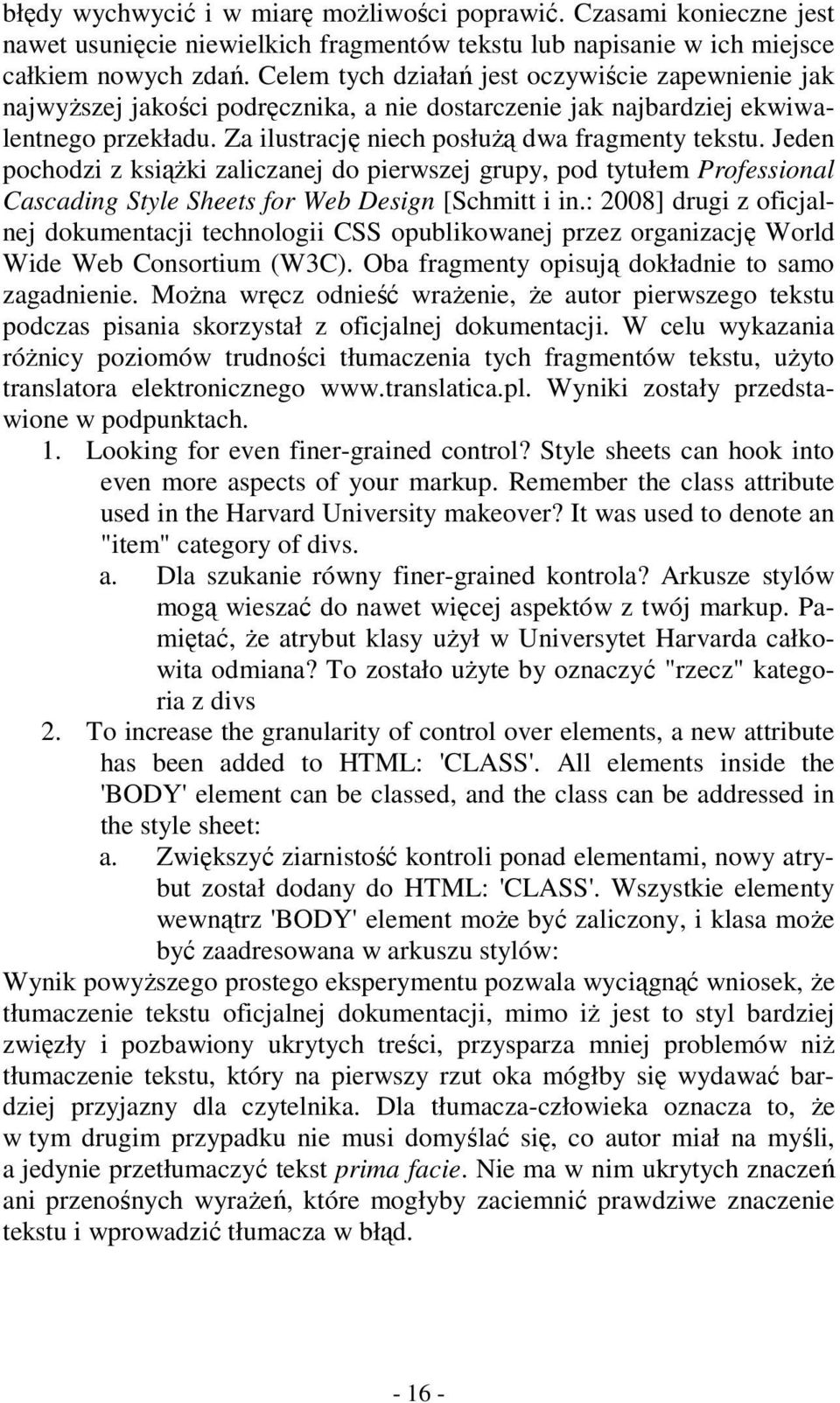 Jeden pochodzi z ksiąŝki zaliczanej do pierwszej grupy, pod tytułem Professional Cascading Style Sheets for Web Design [Schmitt i in.