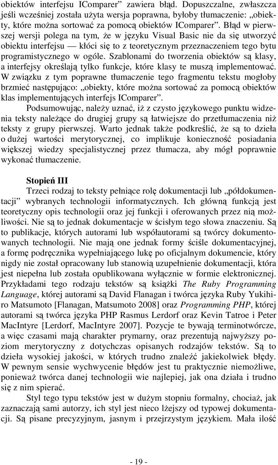 Szablonami do tworzenia obiektów są klasy, a interfejsy określają tylko funkcje, które klasy te muszą implementować.