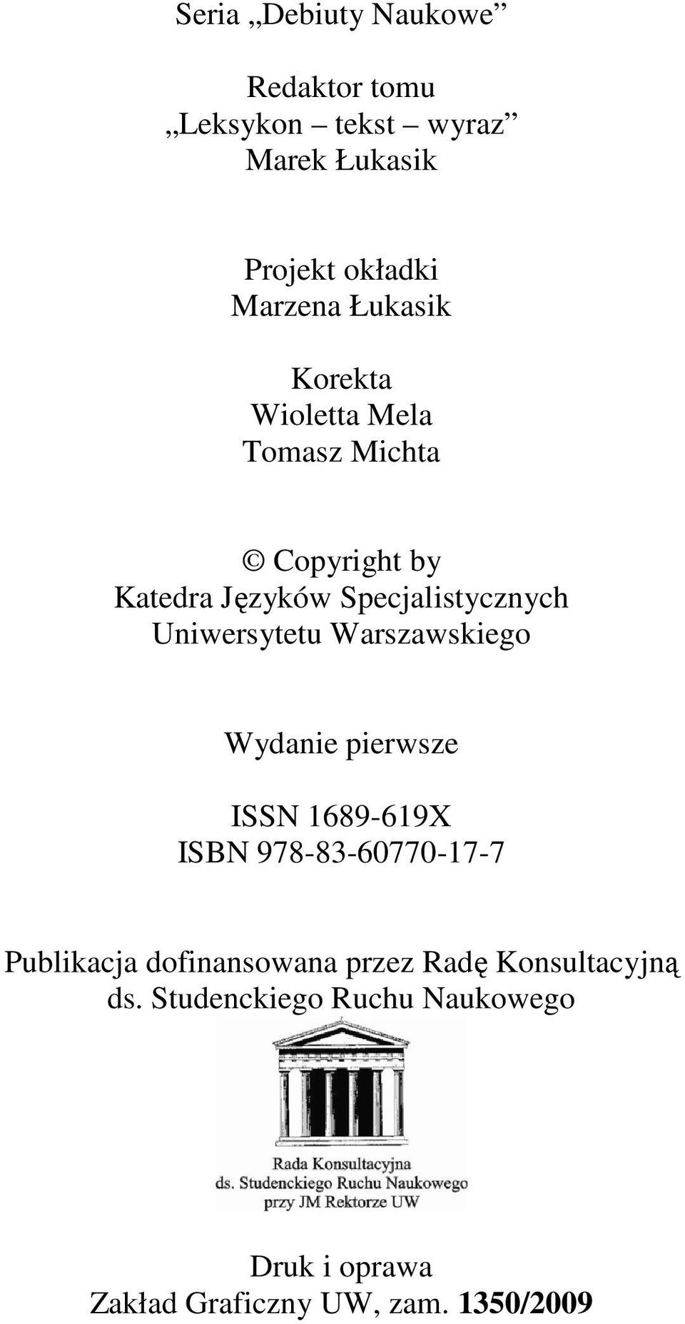Uniwersytetu Warszawskiego Wydanie pierwsze ISSN 1689-619X ISBN 978-83-60770-17-7 Publikacja