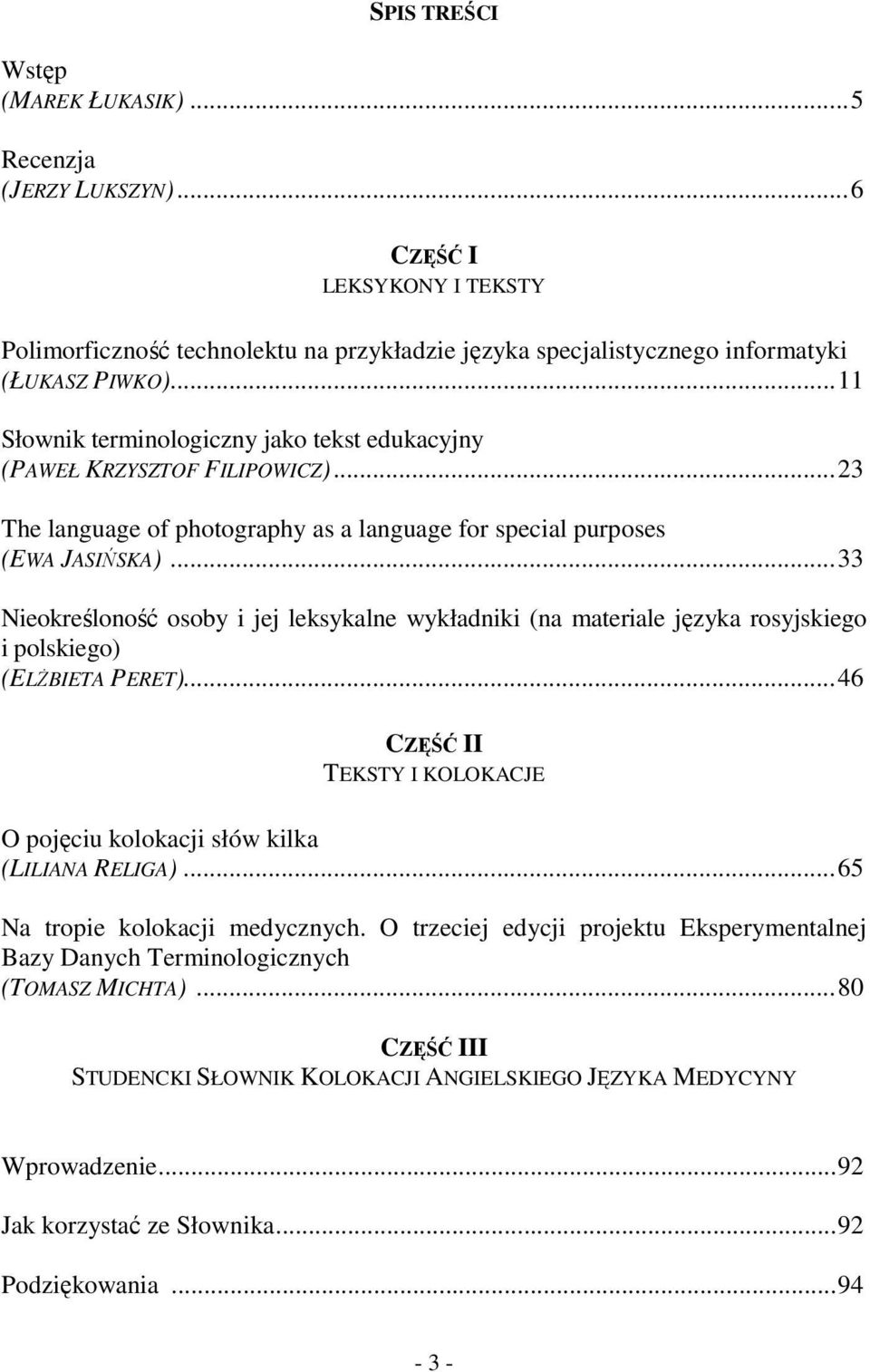 .. 33 Nieokreśloność osoby i jej leksykalne wykładniki (na materiale języka rosyjskiego i polskiego) (ELśBIETA PERET)... 46 CZĘŚĆ II TEKSTY I KOLOKACJE O pojęciu kolokacji słów kilka (LILIANA RELIGA).