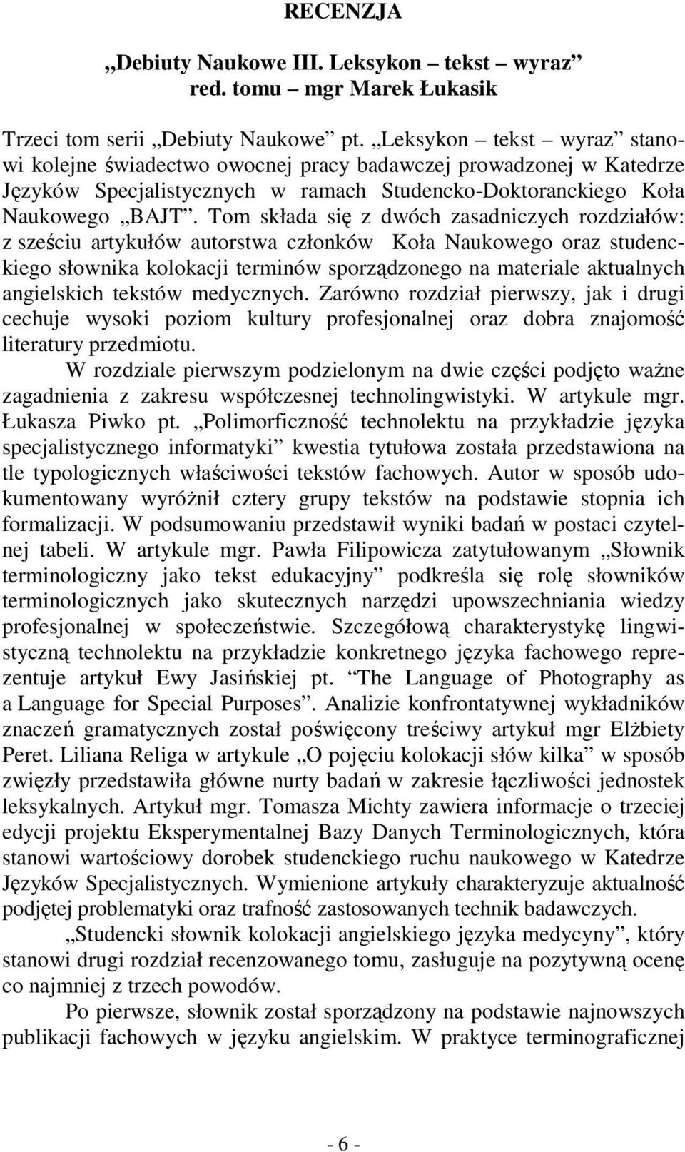 Tom składa się z dwóch zasadniczych rozdziałów: z sześciu artykułów autorstwa członków Koła Naukowego oraz studenckiego słownika kolokacji terminów sporządzonego na materiale aktualnych angielskich