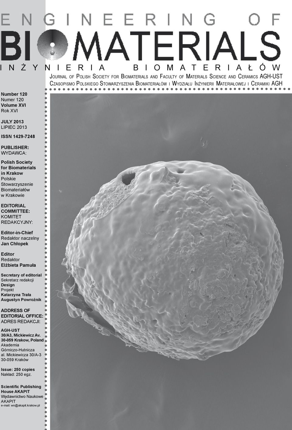 Stowarzyszenie Biomateriałów w Krakowie Editorial committee: KOMITET REDAKCYJNY: Editor-in-Chief Redaktor naczelny Jan Chłopek Editor Redaktor Elżbieta Pamuła Secretary of editorial Sekretarz