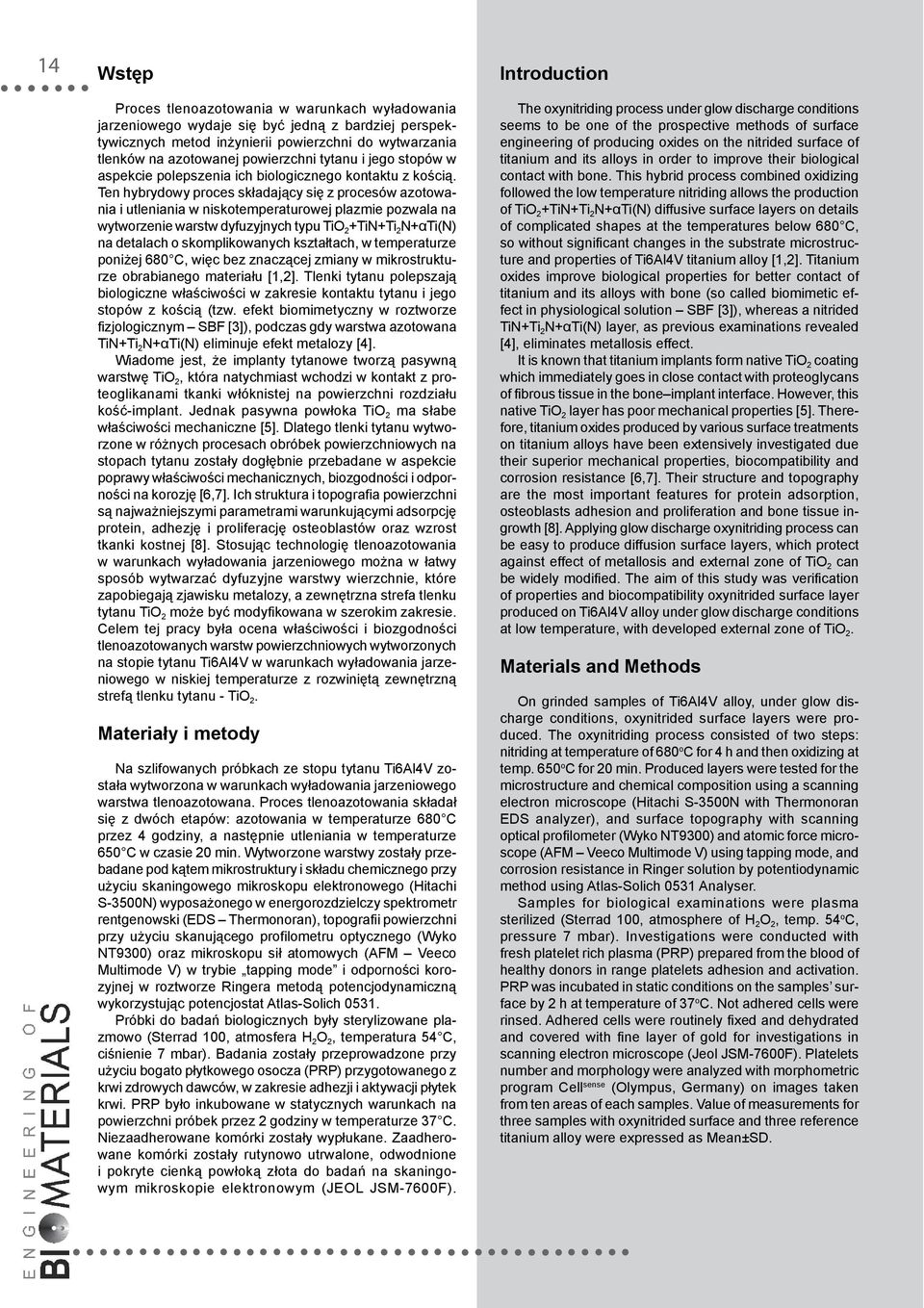 Ten hybrydowy proces składający się z procesów azotowania i utleniania w niskotemperaturowej plazmie pozwala na wytworzenie warstw dyfuzyjnych typu TiO 2 +TiN+Ti 2 N+αTi(N) na detalach o