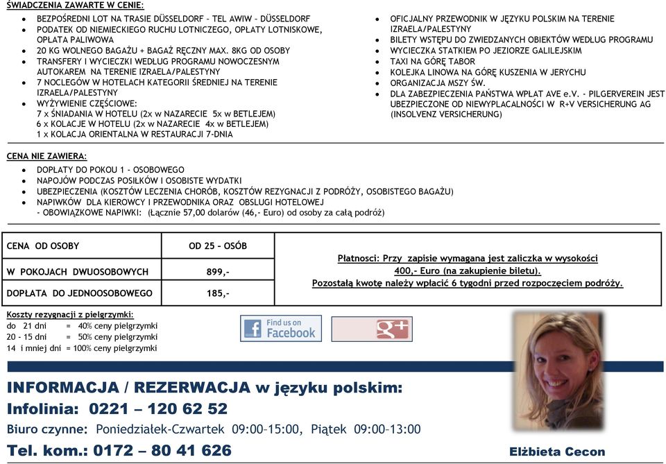 7 x ŚNIADANIA W HOTELU (2x w NAZARECIE 5x w BETLEJEM) 6 x KOLACJE W HOTELU (2x w NAZARECIE 4x w BETLEJEM) 1 x KOLACJA ORIENTALNA W RESTAURACJI 7-DNIA OFICJALNY PRZEWODNIK W JĘZYKU POLSKIM NA TERENIE