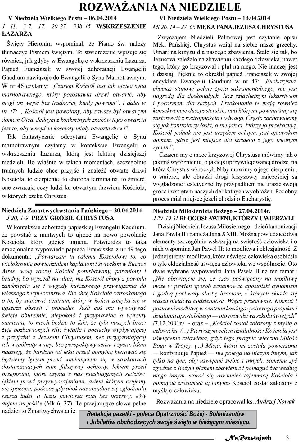 W nr 46 czytamy: Czasem Kościół jest jak ojciec syna marnotrawnego, który pozostawia drzwi otwarte, aby mógł on wejść bez trudności, kiedy powróci.