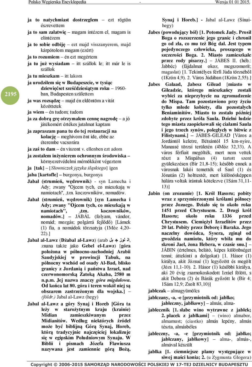 Budapesten születtem ja was rozsądzę majd én eldöntöm a vitát közöttetek ja wiem én tudom; tudom ja za dobrą grę otrzymałem cennę nagrodę a jó játékomért értékes jutalmat kaptam ja zapraszam pana tu