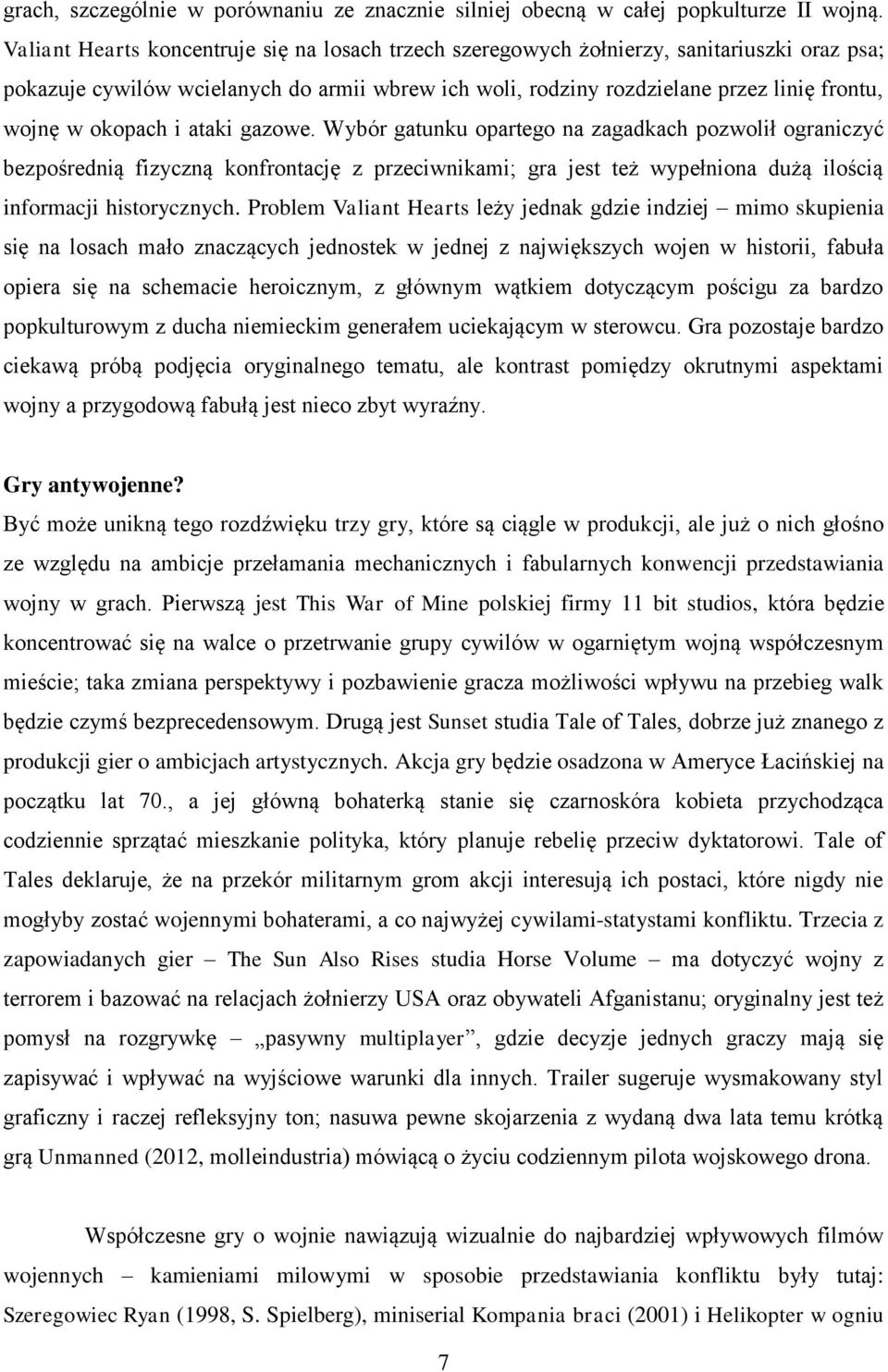 okopach i ataki gazowe. Wybór gatunku opartego na zagadkach pozwolił ograniczyć bezpośrednią fizyczną konfrontację z przeciwnikami; gra jest też wypełniona dużą ilością informacji historycznych.