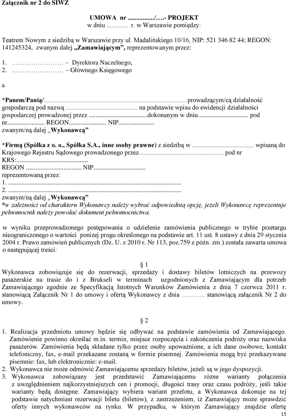 .. prowadzącym/cą działalność gospodarczą pod nazwą... na podstawie wpisu do ewidencji działalności gospodarczej prowadzonej przez...dokonanym w dniu... pod nr... REGON... NIP.