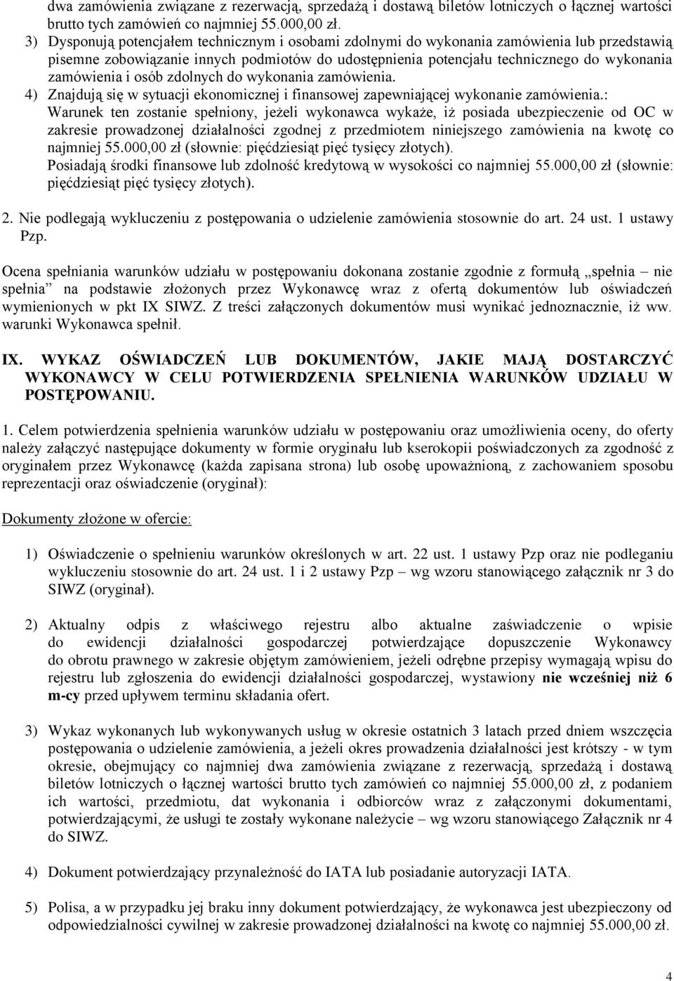 i osób zdolnych do wykonania zamówienia. 4) Znajdują się w sytuacji ekonomicznej i finansowej zapewniającej wykonanie zamówienia.