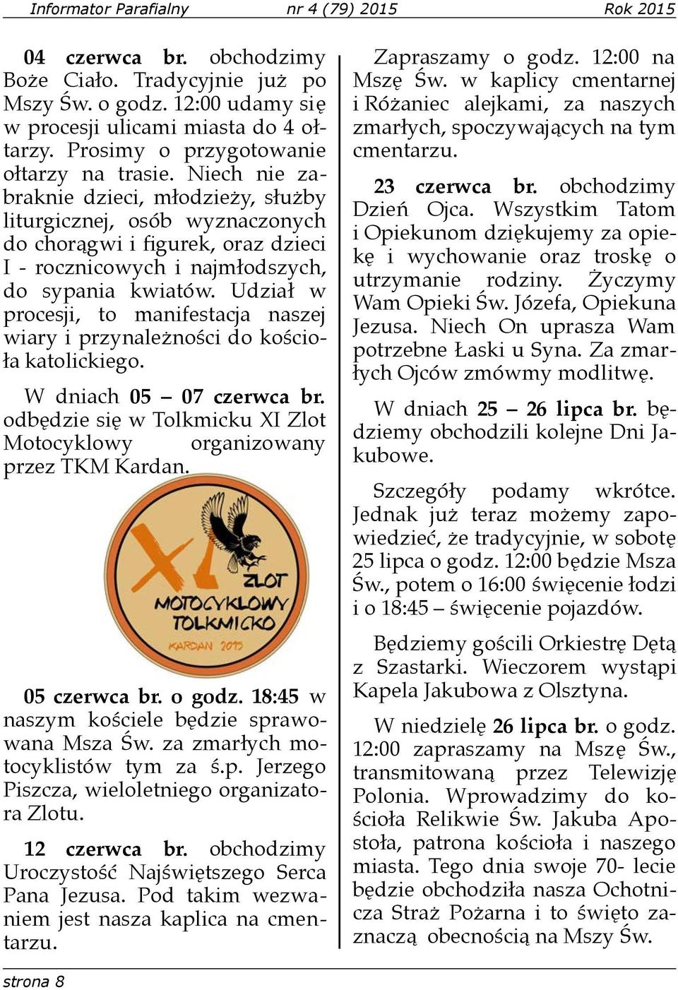 Niech nie zabraknie dzieci, m"odzie+y, s"u+by liturgicznej, osób wyznaczonych do chor$gwi i figurek, oraz dzieci I - rocznicowych i najm"odszych, do sypania kwiatów.