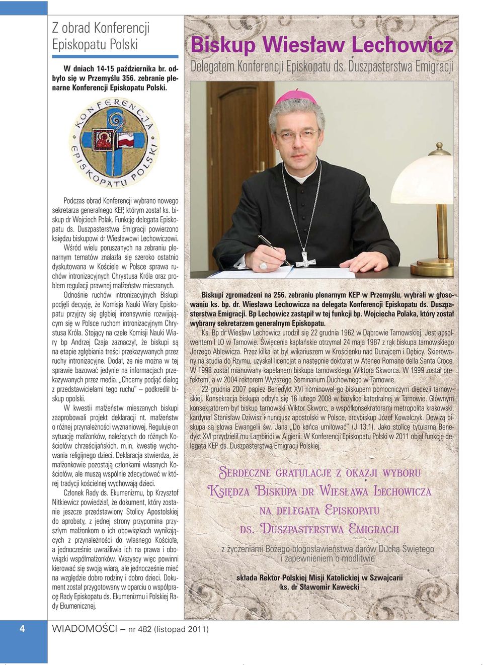 Funkcj delegata Episkopatu ds. Duszpasterstwa Emigracji powierzono ksi dzu biskupowi dr Wies awowi Lechowiczowi.