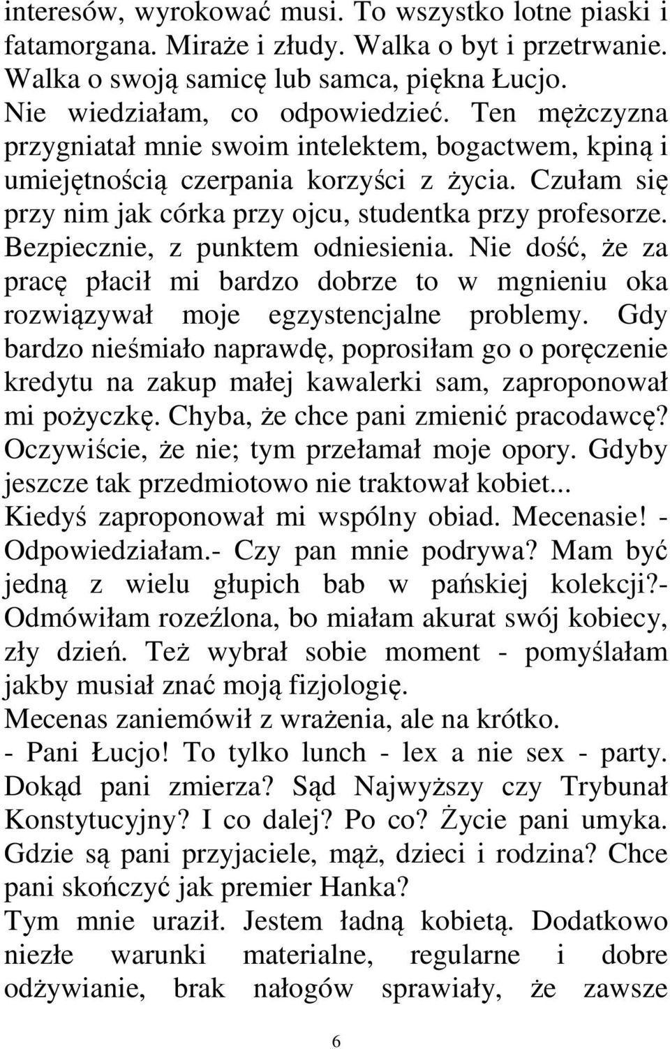 Bezpiecznie, z punktem odniesienia. Nie dość, że za pracę płacił mi bardzo dobrze to w mgnieniu oka rozwiązywał moje egzystencjalne problemy.