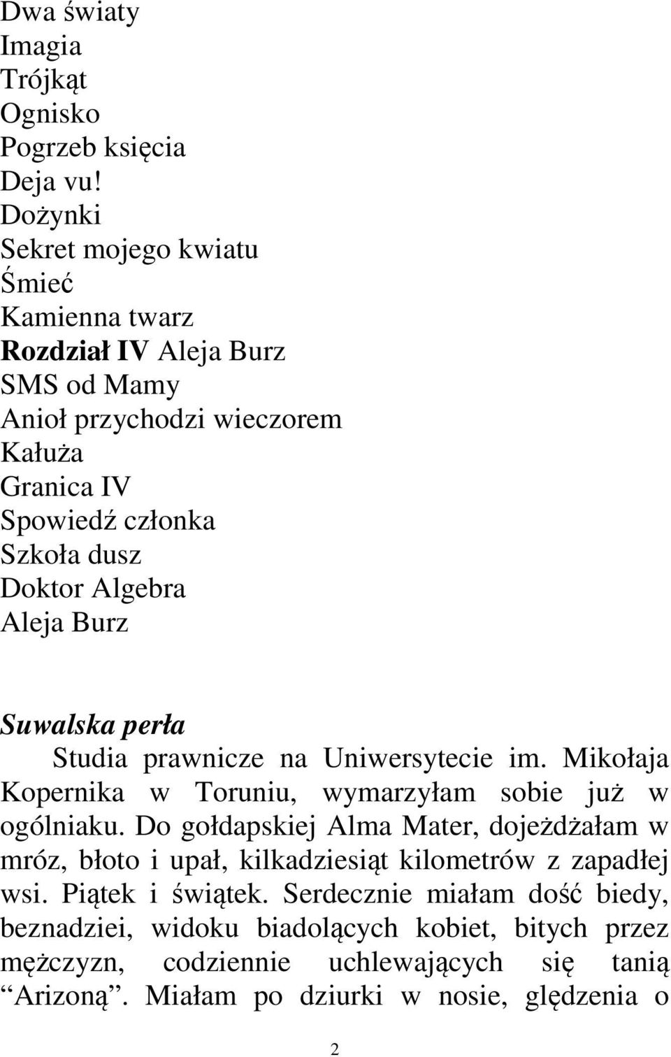 Doktor Algebra Aleja Burz Suwalska perła Studia prawnicze na Uniwersytecie im. Mikołaja Kopernika w Toruniu, wymarzyłam sobie już w ogólniaku.