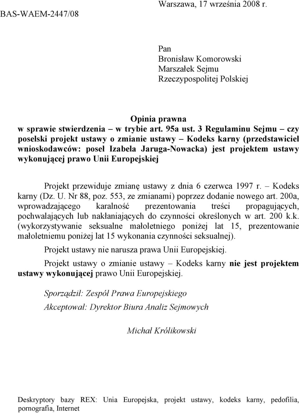 Projekt przewiduje zmianę ustawy z dnia 6 czerwca 1997 r. Kodeks karny (Dz. U. Nr 88, poz. 553, ze zmianami) poprzez dodanie nowego art.