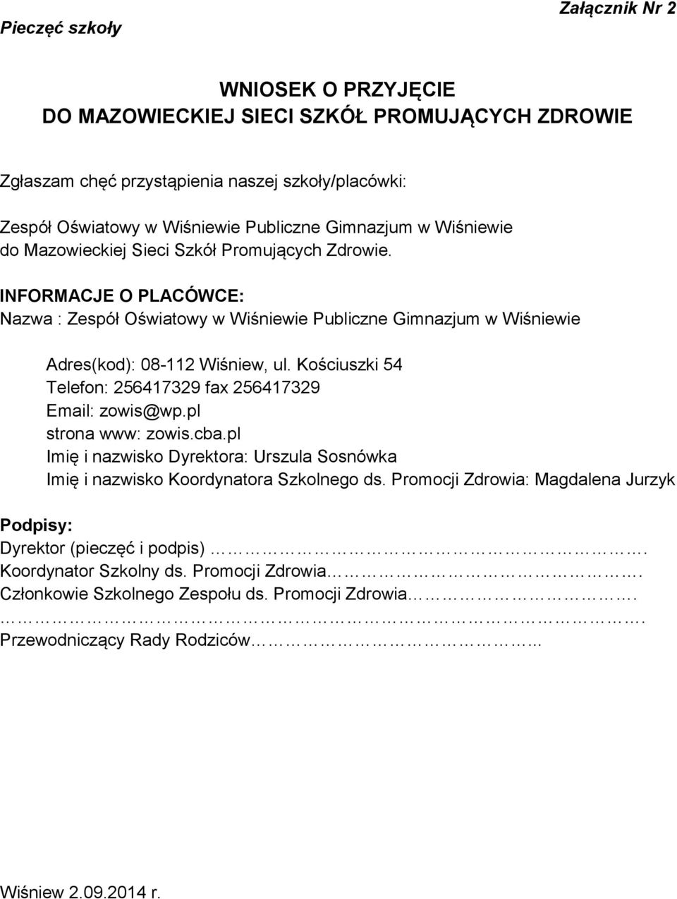Kościuszki 54 Telefon: 256417329 fax 256417329 Email: zowis@wp.pl strona www: zowis.cba.pl Imię i nazwisko Dyrektora: Urszula Sosnówka Imię i nazwisko Koordynatora Szkolnego ds.