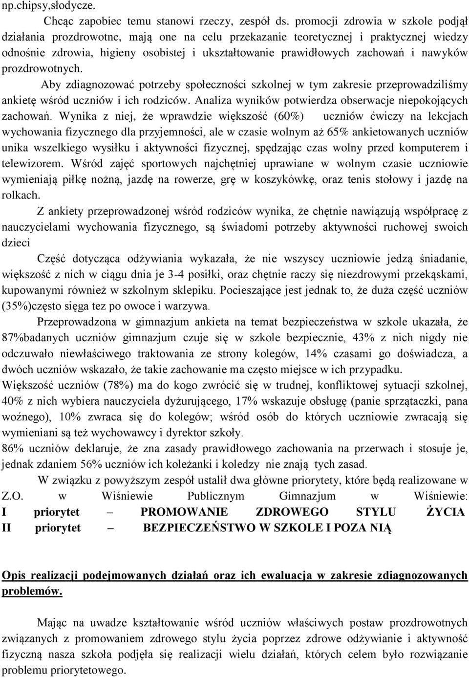 nawyków prozdrowotnych. Aby zdiagnozować potrzeby społeczności szkolnej w tym zakresie przeprowadziliśmy ankietę wśród uczniów i ich rodziców.