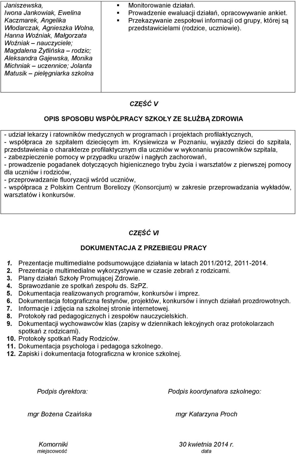 Przekazywanie zespołowi informacji od grupy, której są przedstawicielami (rodzice, uczniowie).