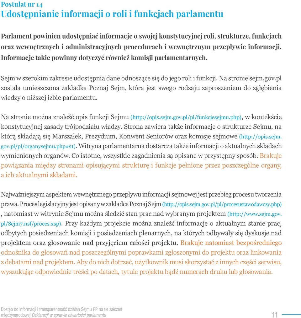Sejm w szerokim zakresie udostępnia dane odnoszące się do jego roli i funkcji. Na stronie sejm.gov.